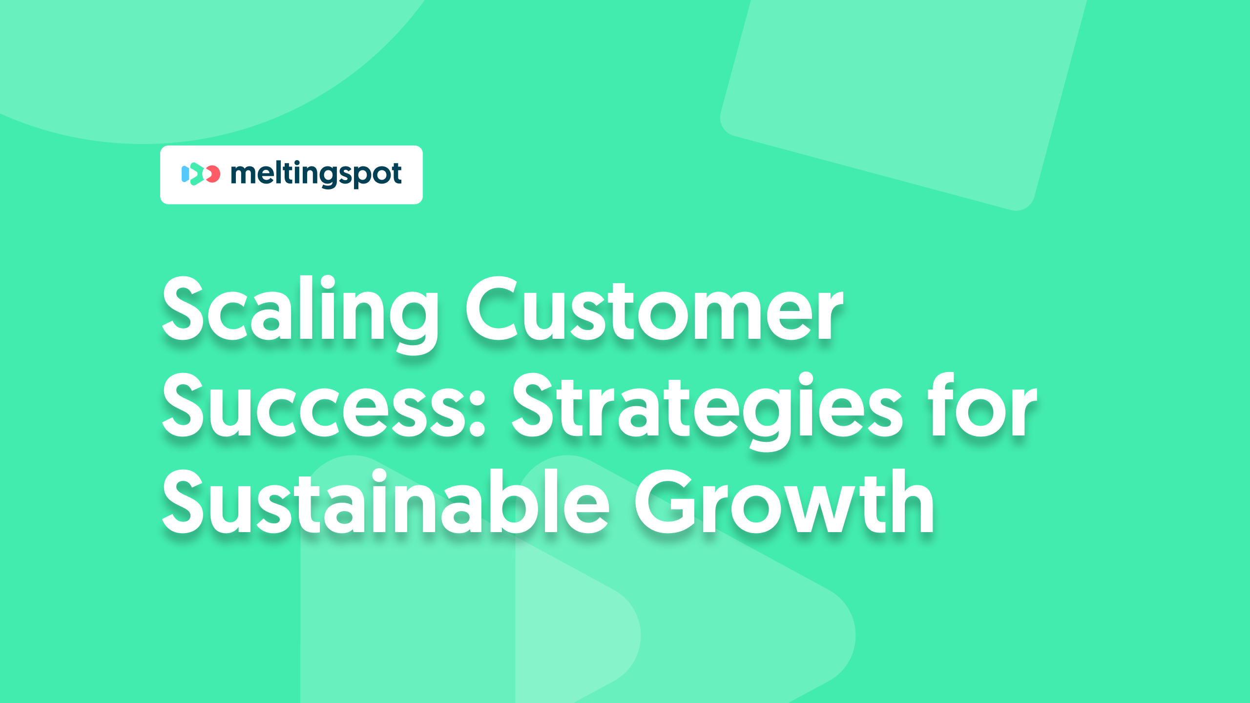 How to Scale Your Customer Success: Strategies for Sustainable Growth_background